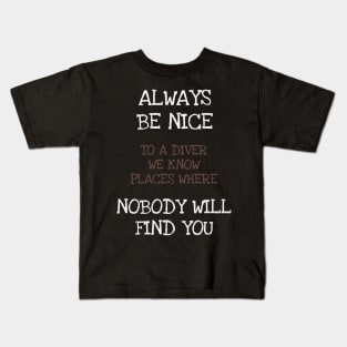 Always Be Nice To A Diver We Know Places Scuba Diving Funny Kids T-Shirt